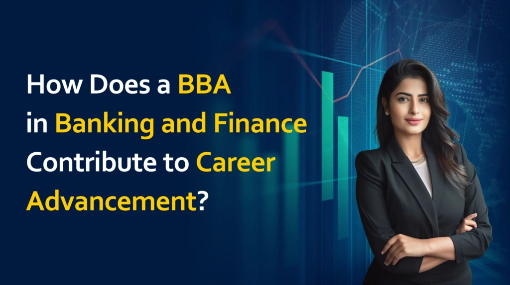 How Does a BBA in Banking and Finance Contribute to Career Advancement?