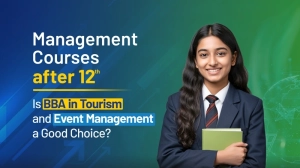 Management Courses after 12th: Is BBA in Tourism and Event Management a Good Choice?