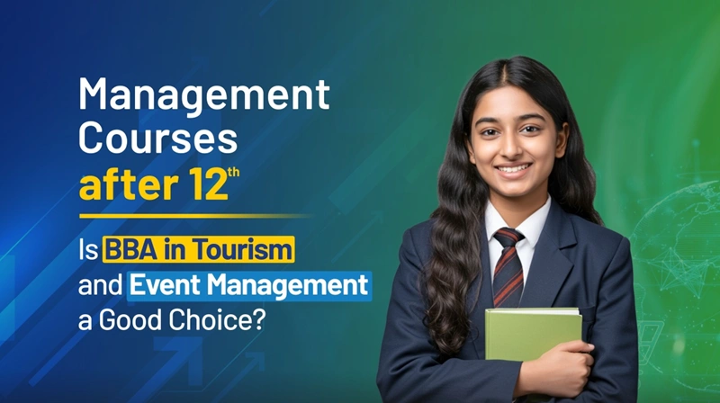 Management Courses after 12th: Is BBA in Tourism and Event Management a Good Choice?